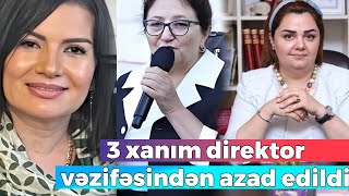 3 xanım direktor vəzifəsindən azad edildi  YENİ TƏYİNATLAR [upl. by Gelman]