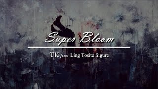 Super Bloom  TK from Ling Tosite Sigure Sub Español and English [upl. by Karlise916]