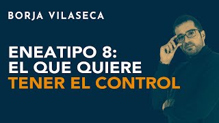 Eneatipo 8 el que quiere tener el control  Borja Vilaseca [upl. by Perretta762]