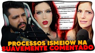 SUAVEMENTE COMENTADO x ISMEIOW GANHA UM NOVO CAPÃTULO NOS PROCESSOS [upl. by Becca]