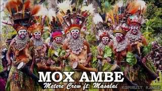 Mox Ambe  Metere Crew ft Masalai [upl. by Fital30]