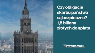 Czy obligacje Skarbu Państwa są bezpieczne 15 biliona złotych do spłaty [upl. by Tongue793]