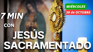 🕐7 MINUTOS con JESÚS SACRAMENTADO 🙏de HOY MIÉRCOLES 30 de OCTUBRE  HORA SANTA BREVE [upl. by Alwyn]