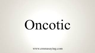 How To Pronounce Oncotic [upl. by Anniahs]