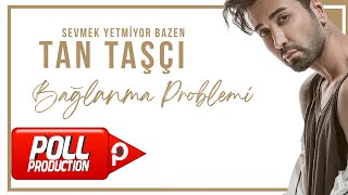 Tan Taşçı  Bağlanma Problemi Official Audio Video [upl. by Iyre]