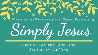 Abiding in the Vine • Week 8 • I Am the True Vine • Simply Jesus Bible Study [upl. by Munford751]