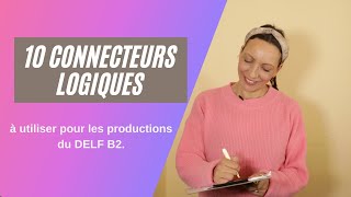 10 connecteurs logiques à utiliser dans vos productions de DELF B2 [upl. by Artimid]