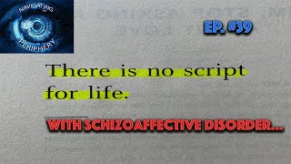 Episode 39  There is no script for life with Schizoaffective Disorder [upl. by Wilie667]