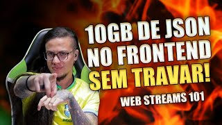 Como ler 10GB de JSON no frontend sem travar a tela  Webstreams 101  Erick Wendel [upl. by Ardnossac]