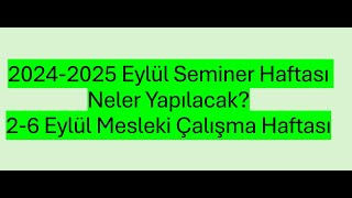 20242025 Eylül Seminer Haftası Neler Yapılacak 26 Eylül Mesleki Çalışma Haftası [upl. by Thrasher]