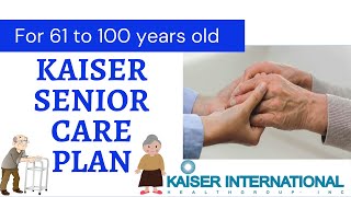 KAISER SENIOR CARE PLAN FOR AGES 61  100 YEARS OLD [upl. by Stearn]