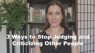 3 Ways to Stop Judging and Criticizing People [upl. by Schaaff826]