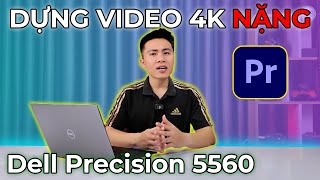 Dựng Video 4K trên Dell Precision 5560 có mượt không Test hiệu năng thực tế i711850H T1200 [upl. by Aretha]