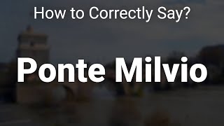 How to Correctly Pronounce Ponte Milvio Rome Italy [upl. by Jared]