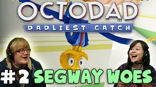 OCTODAD DADLIEST CATCH Segway Woes 2 with Duncan amp Kim [upl. by Adnirem]