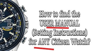 How to find the USER MANUAL setting instructions for any Citizen watch [upl. by Beckett]