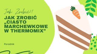 Jak zrobić „Ciasto marchewkowe w Thermomix” [upl. by Baynebridge]