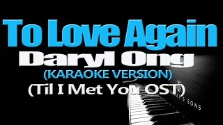 TO LOVE AGAIN  Daryl Ong KARAOKE VERSION [upl. by Niveg]