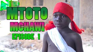 MTOTO MCHAWI  EPISODE 1 [upl. by Aicilla447]