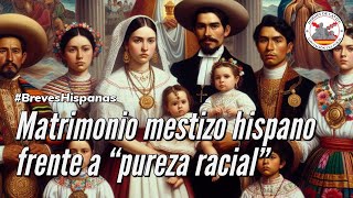 Matrimonio mestizo hispano frente a quotpureza racialquot BrevesHispanas [upl. by Nagel]