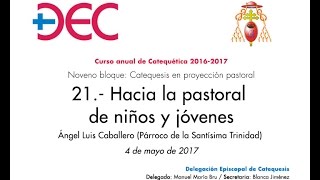 Curso de Catequética  21  Hacia la pastoral de niños y jóvenes  Ángel Luis Caballero 442017 [upl. by Walli]