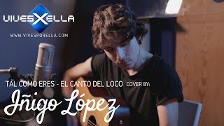 El Canto del Loco Tal Como eres  Cover IÑIGO SAMANIEGO Sesiones Vivesporella [upl. by Ameline]