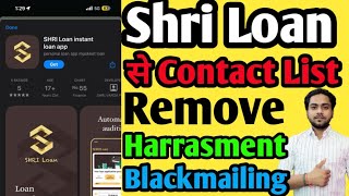 Shri Loan App se Contact list Remove Kaise Kare Shri Loan App Harrasment and Blackmailing [upl. by Ylrebmik]