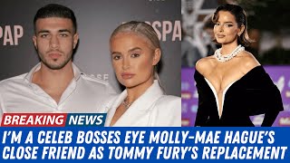 Im A Celeb Bosses Eye MollyMae Hagues Close Friend as Tommy Furys Replacement after their split [upl. by Valerio112]