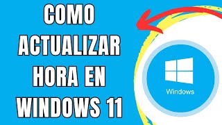 COMO ACTUALIZAR HORA EN WINDOWS 11 🟢 [upl. by Benedicto]