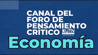 Foro de Pensamiento Crítico UTN Economía Quinto Encuentro [upl. by Nelleh]