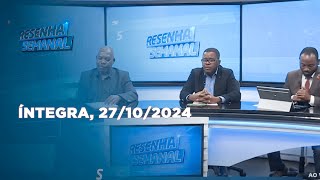 Resenha Semanal 27102024  Eleições 2024  Partidos da Oposição Protestam resultados da CNE [upl. by Akeim]