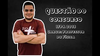 QUESTÃO IFPA 2018 – PROFESSOR DE FÍSICA – BANCA FADESP [upl. by Rodie]