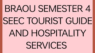 BRAOU SEMESTER 4 SECEC TOURIST GUIDE AND HOSPITALITY SERVICES [upl. by Sieracki]