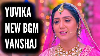 Vanshaj  Yuvika New BGM  Ep 358 [upl. by Redna]