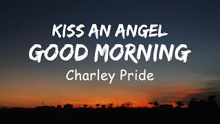 Charley Pride  Kiss an angel good morning Lyric [upl. by Atnas]