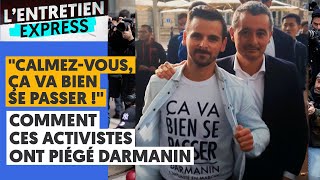 quotCALMEZVOUS ÇA VA BIEN SE PASSER quot COMMENT CES ACTIVISTES ONT PIÉGÉ DARMANIN [upl. by Luht522]