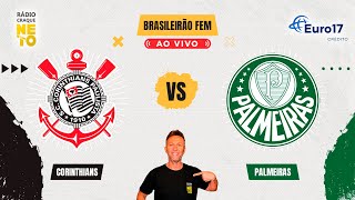 Corinthians x Palmeiras  AO VIVO  Campeonato Brasileiro Feminino 2024 Rádio Craque Neto [upl. by Anes132]