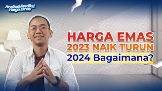 2023 Harga Emas Turun Naik Bagaimana di tahun 2024 [upl. by Ifok599]