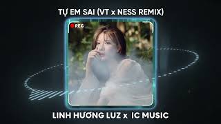 Tự Em Sai VT x NESS REMIX  Linh Hương Luz x IC Music  Miên man trong đêm tim loạn nhịp vì đang [upl. by Ytissac763]