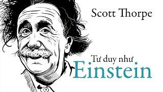 Sách Nói Tư Duy Như Einstein  Chương 1  Scott Thorpe tuduy [upl. by Haila]