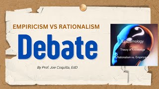 EMPIRICISM Versus RATIONALISM A Debate by prof Joe Coquilla EdD [upl. by Airod]