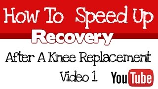 Recovery Made Simple Part I  Knee Replacement Surgery Recovery [upl. by Ehctav]