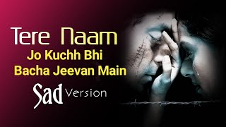 Jo Kuchh Bhi Bacha Jeevan Main  Tune Sath Jo Mera Chhoda  Sad Version  Tere Naam [upl. by Amehsyt]