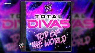 WWE quotTop Of The Worldquot Total Divas Theme Song  AE Arena Effect [upl. by Rosenberg]