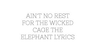 Aint no Rest for the Wicked Lyrics by Cage the Elephant [upl. by Salvadore]