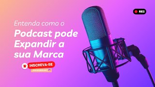 Como o Podcast pode Expandir a sua Marca [upl. by Yssis]