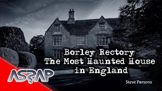 Borley Rectory The Most Haunted House in England  Steve Parsons  ASSAP webinar [upl. by Amaleta]