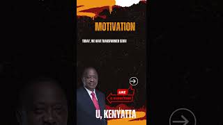 Uhuru Kenyatta MOTIVATION [upl. by Webber]