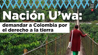 Nación U’wa proteger la naturaleza en medio de la guerra y la riqueza del petróleo  El Espectador [upl. by Lewanna533]