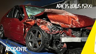 ADIOS LEXUS IS200  ACCIDENTÉ MI COCHE  SINIESTRO [upl. by Isyak53]